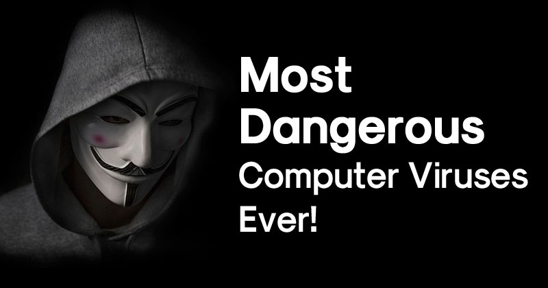Top 5 Most Dangerous Computer Viruses Of All Time
